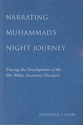 Narrating Muammad's Night Journey: Tracing the Development of the Ibn Abbas Ascension Discourse