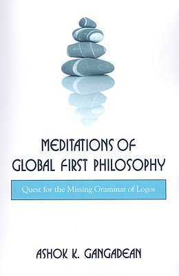 Meditations of Global First Philosophy: Quest for the Missing Grammar of Logos