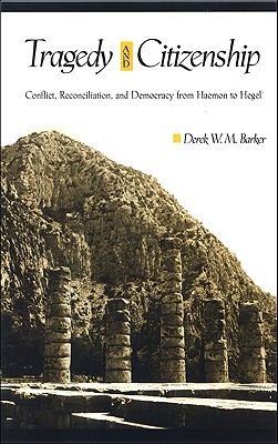 Tragedy and Citizenship: Conflict, Reconciliation, and Democracy from Haemon to Hegel