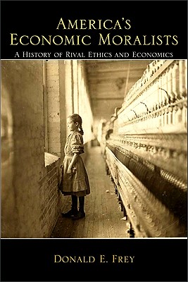 Image for America's Economic Moralists: A History of Rival Ethics and Economics America's Economic Moralists: A History of Rival Ethics and Economics