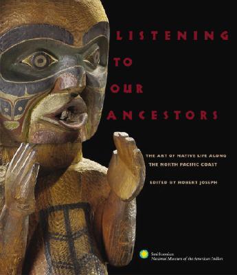 Image for Listening to Our Ancestors: The Art of Native Life Along the Pacific Northwest Coast