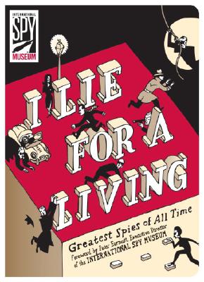 I Lie for a Living: Greatest Spies of All Time (International Spy Museum)