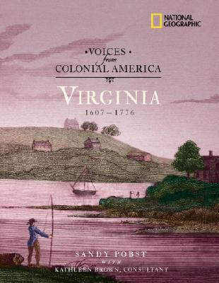 Voices from Colonial America: Virginia 1607-1776: 1607 - 1776 (National Geographic Voices from ColonialAmerica)