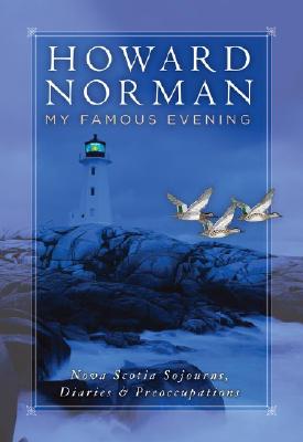 MY FAMOUS EVENING: NOVA SCOTIA SOJOURNS, DIARIES & PREOCCUPATIONS