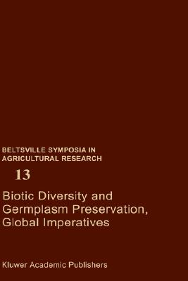 Biotic Diversity and Germplasm Preservation, Global Imperatives (Beltsville Symposia in Agricultural Research, 13)