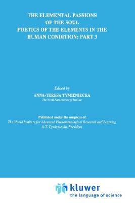 Analecta Husserliana. The Elemental Passions of the Soul. Poetics of the Elements in the Human Condition. Part 3.