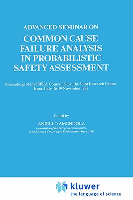 Advanced Seminar on Common Cause Failure Analysis in Probabilistic Safety Assessment: Proceedings of the ISPRA Course held at the Joint Research Centre, Ispra, Italy, 16-19 November 1987