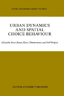 Urban Dynamics and Spatial Choice Behaviour (Theory and Decision Library, 49)