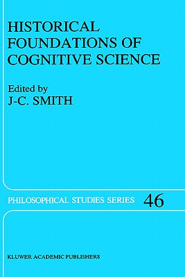 Image for Historical Foundations of Cognitive Science, Series: Philosophical Studies Series , Vol. 46 Historical Foundations of Cognitive Science, Series: Philosophical Studies Series , Vol. 46