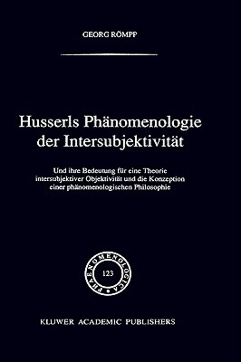 Husserls Phnomenologie Der Intersubjektivitt: Und ihre Bedeutung fr eine Theorie intersubjektiver Objektivitt und die Konzeption einer . (Phaenomenologica, 123) (German Edition)
