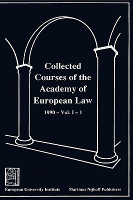 Collected Courses of the Academy of European Law - Recueil des Cours de l'Academie de Droit Europeen:Vol. I, Bk. 1:1990 Community Law (Collected Courses of European Law)