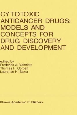 Cytotoxic Anticancer Drugs: Models and Concepts for Drug Discovery and Development: Proceedings of the Twenty-Second Annual Cancer Symposium Detroit, . 26-28, 1990 (Developments in Oncology, 68)