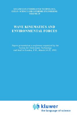 Wave Kinematics and Environmental Forces: Papers presented at a conference organized by the Society for Underwater Technology and held in London, . Ocean Science and Offshore Engineering, 29)