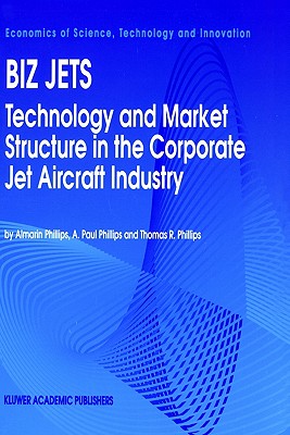 Image for Biz Jets: Technology and Market Structure in the Corporate Jet Aircraft Industry (Economics of Science, Technology and Innovation, 1)