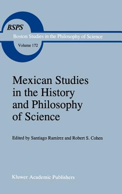 Mexican Studies in the History and Philosophy of Science (Boston Studies in the Philosophy and History of Science, 172)