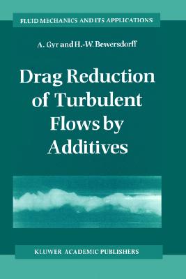 Drag Reduction of Turbulent Flows by Additives (Fluid Mechanics and Its Applications, 32)