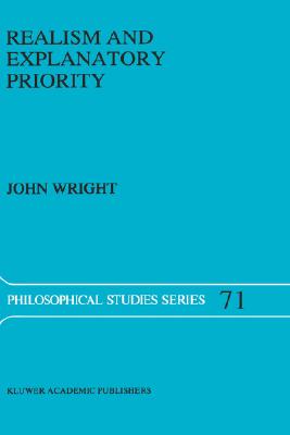 Realism and Explanatory Priority (Philosophical Studies Series, 71)
