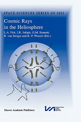 Cosmic Rays in the Heliosphere: Volume Resulting from an ISSI Workshop 17-20 September 1996 and 10-14 March 1997, Bern, Switzerland (Space Sciences Series of ISSI, 3)