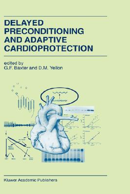 Delayed Preconditioning and Adaptive Cardioprotection (Developments in Cardiovascular Medicine, 207)
