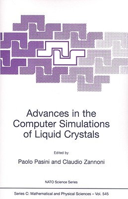 Advances in the Computer Simulations of Liquid Crystals (NATO SCIENCE SERIES: C Mathematical and Physical Sciences Volume 545)
