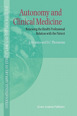 Autonomy and Clinical Medicine: Renewing the Health Professional Relation with the Patient [International Library of Ethics, Law, and the New Medicine, Volume 2]