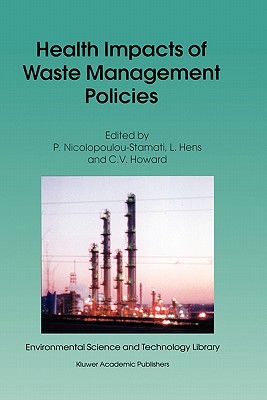 Health Impacts of Waste Management Policies: Proceedings of the Seminar 'Health Impacts of Waste Policies', Hippocrates Foundation, Kos, Greece, 12-14 November, 1998 [Environmental Science and Technology Library, Volume 16]