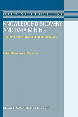 Knowledge Discovery and Data Mining - The Info-Fuzzy Network (IFN) Methodology