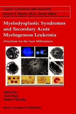 Myelodysplastic Syndromes & Secondary Acute Myelogenous Leukemia: Directions for the New Millennium [Cancer Treatment and Research, Volume 108]