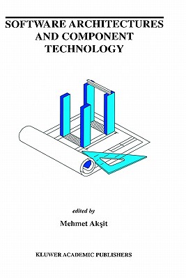 Software Architectures and Component Technology (The Springer International Series in Engineering and Computer Science, 648)