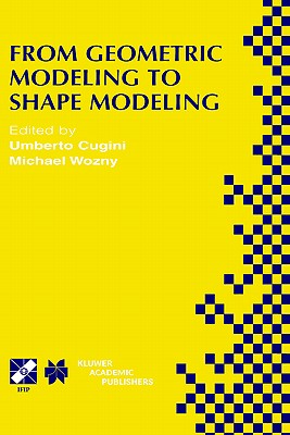 From Geometric Modeling to Shape Modeling: IFIP TC5 WG5.2 Seventh Workshop on Geometric Modeling: Fundamentals and Applications October 2-4, 2000, . Information and Communication Technology, 80)