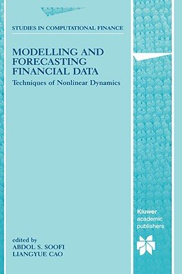 Modelling and Forecasting Financial Data: Techniques of Nonlinear Dynamics (Studies in Computational Finance, 2)