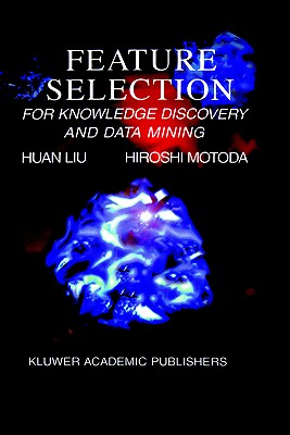 Feature Selection for Knowledge Discovery and Data Mining (The Springer International Series in Engineering and Computer Science, 454)