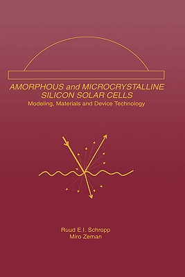 Amorphous and Microcrystalline Silicon Solar Cells: Modeling, Materials and Device Technology (Electronic Materials: Science & Technology)