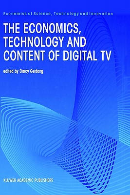 The Economics, Technology and Content of Digital TV (Economics of Science, Technology and Innovation, 15)