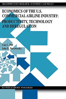 Economics of the U.S. Commercial Airline Industry: Productivity, Technology and Deregulation (Transportation Research, Economics and Policy)