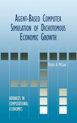 Agent-Based Computer Simulation of Dichotomous Economic Growth (Advances in Computational Economics, 13)