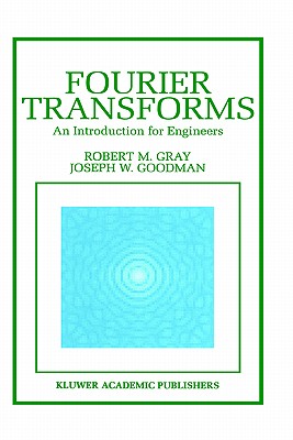 Fourier Transforms: An Introduction for Engineers (The Springer International Series in Engineering and Computer Science, 322)