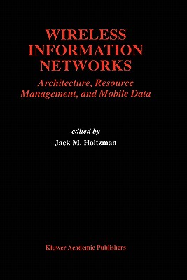 Wireless Information Networks: Architecture, Resource Management, and Mobile Data (The Springer International Series in Engineering and Computer Science, 351)