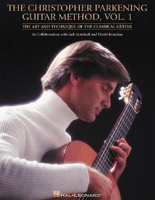 The Christopher Parkening Guitar Method - Volume 1: Guitar The Art and Technique of the Classical Guitar Book for Beginners Sheet Music and Exercises for Skill Development