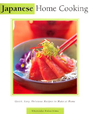 Japanese Home Cooking Quick, Easy, Delicious Recipes to Make At Home
