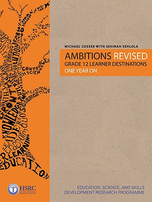 Ambitions Revised: Grade 12 Learner Destinations One Year On (Teacher Education in South Africa Series)