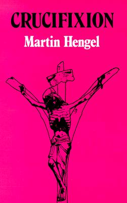 Image for Crucifixion in the Ancient World and the Folly of the Message of the Cross