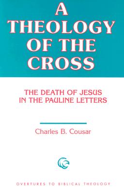 Image for A Theology of the Cross: The Death of Jesus in the Pauline Letters (Overtures to Biblical Theology)