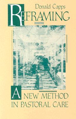 Image for Reframing: A New Method in Pastoral Care Reframing: A New Method in Pastoral Care