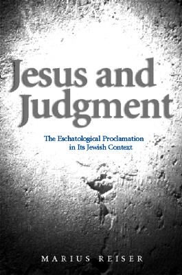 Jesus and Judgment: The Eschatological Proclamation in Its Jewish Context