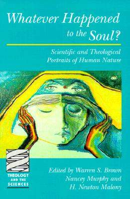 Image for WHATEVER HAPPENED TO THE SOUL? SCIENTIFIC AND THEOLOGICAL PORTRAITS OF HUMAN NATURE