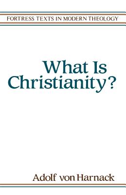 What Is Christianity (Fortress Texts in Modern Theology)