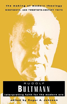 Rudolf Bultmann: Interpreting Faith for the Modern Era (Making of Modern Theology)