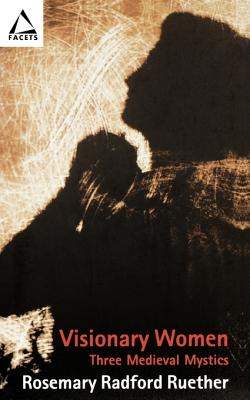 Visionary Women: Three Medieval Mystics (Facets)