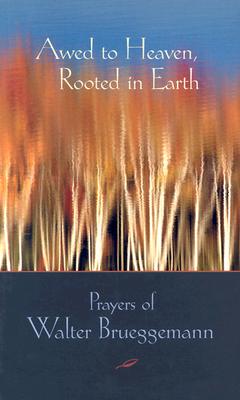 Image for AWED TO HEAVEN, ROOTED IN EARTH PRAYER OF WALTER BRUEGGEMANN